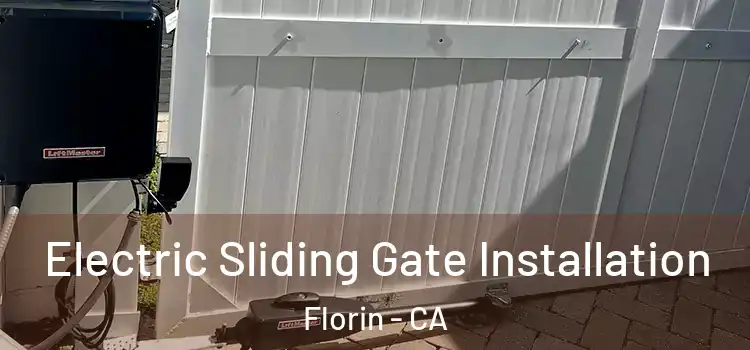 Electric Sliding Gate Installation Florin - CA